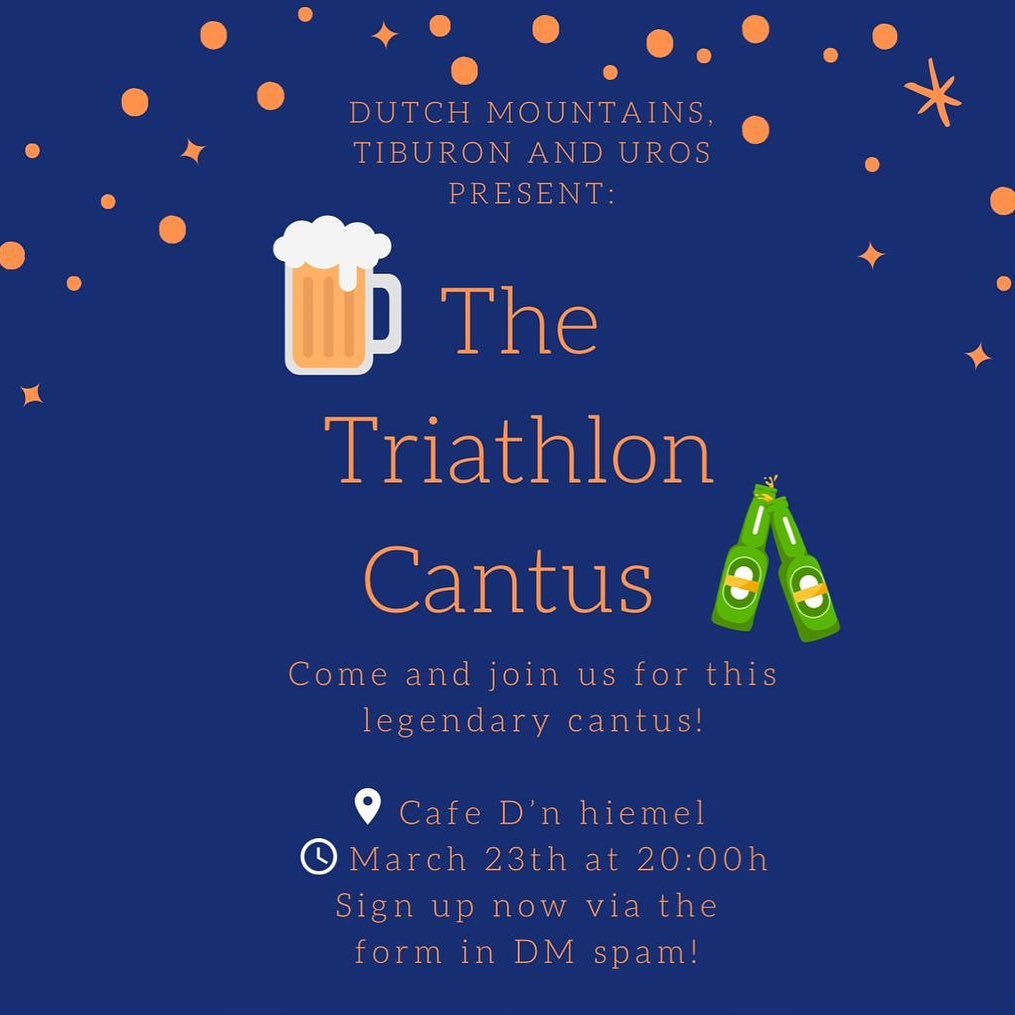 On the 23th of March @mszvtiburon , @msav_uros and Dutch Mountains will organise the yearly triathlon cantus in D'n Hiemel. 🍺🤩
The cantus will start at 20:00h.
🍻 We are looking forward hearing all of you singing while enjoying a nice cold beer! 🍻